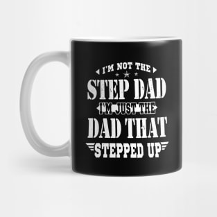 I'M NOT THE STEP DAD I'M JUST THE DAD THAT STEPPED UP T SHIRT Mug